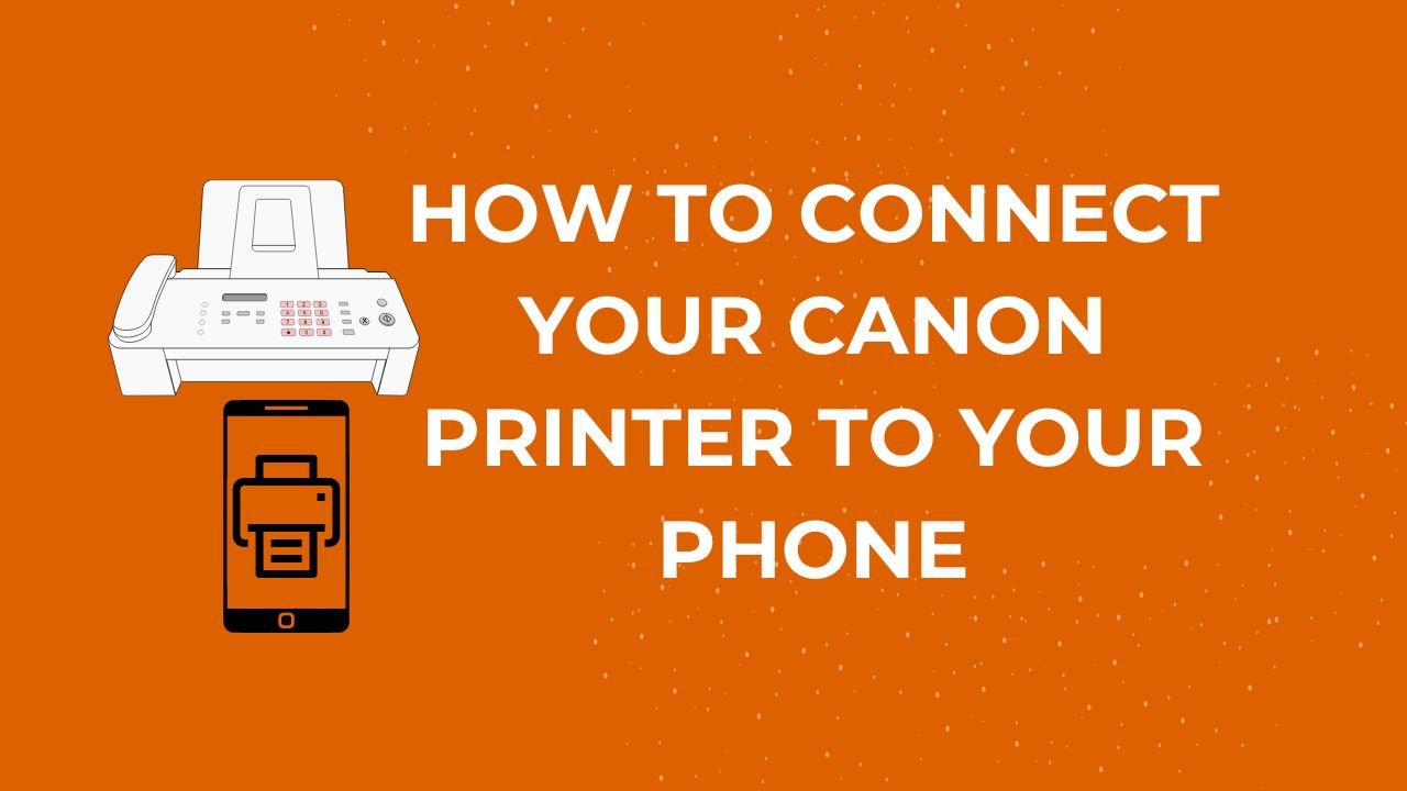 How to Connect Your Canon Printer to Your Phone