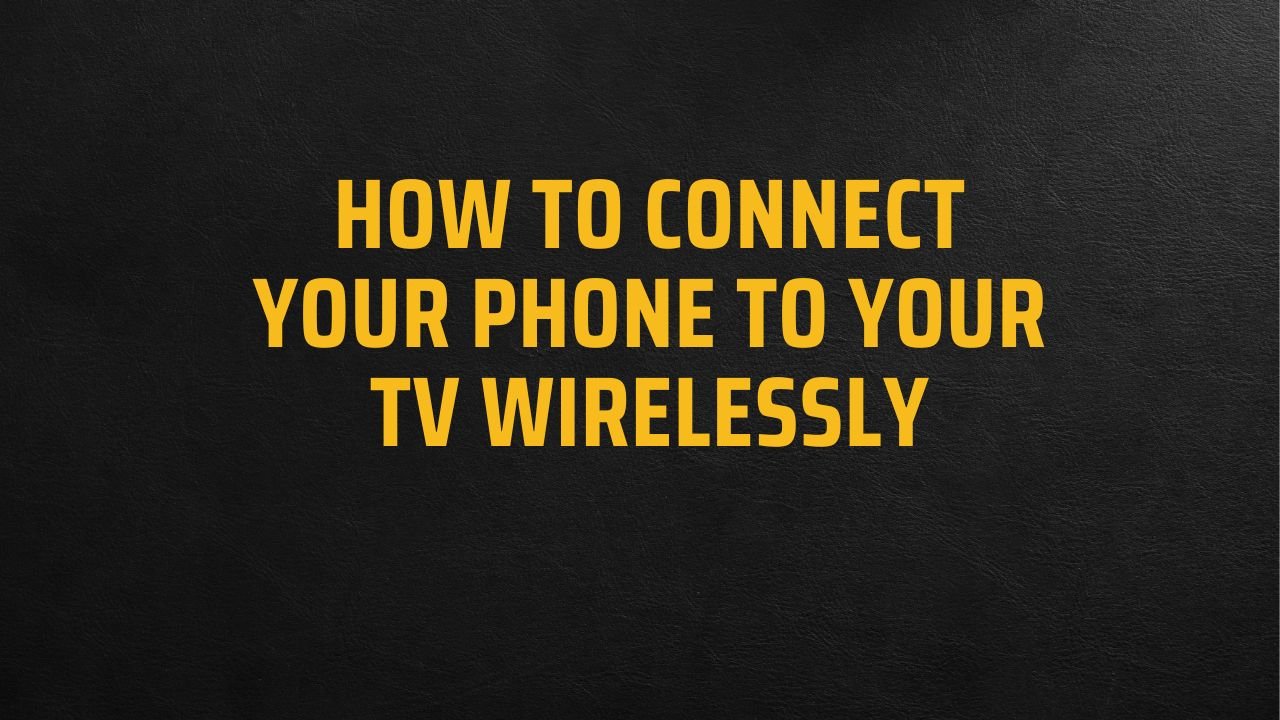 How to Connect Your Phone to Your TV Wirelessly