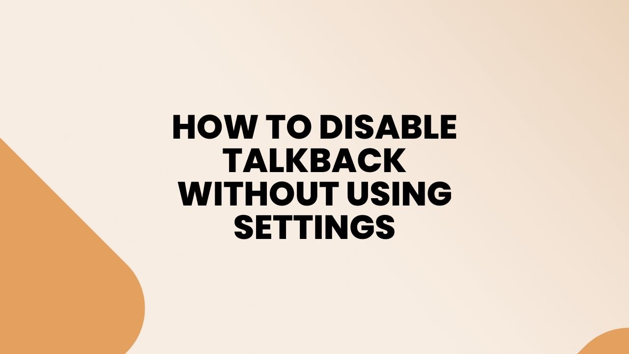 How to Disable TalkBack Without Using Settings