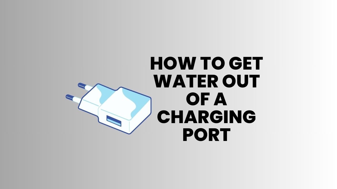 How to Get Water Out of a Charging Port