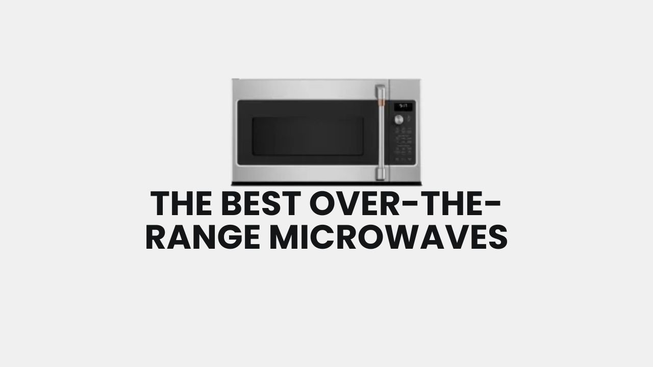 The Best Over-the-Range Microwaves