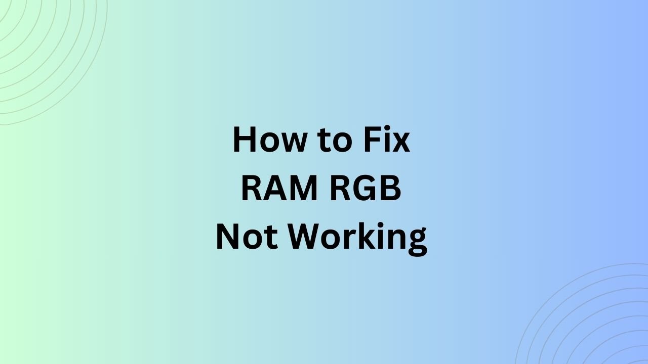 How to Fix RAM RGB Not Working