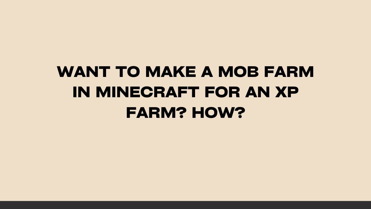 Want to Make a Mob Farm in Minecraft for an XP Farm? How?